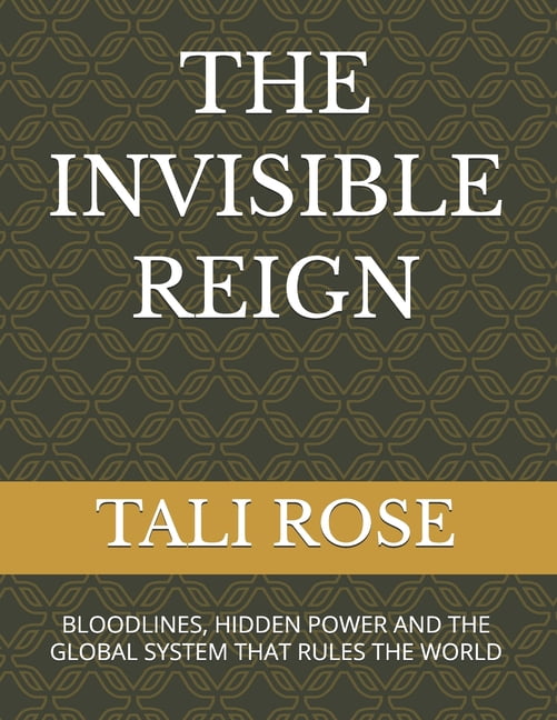 The Invisible Reign: Bloodlines, Hidden Power and the Global System That Rules the World, (Paperback)