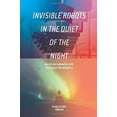 thumbnail image 1 of Pre-Owned Invisible Robots in the Quiet of the Night: How AI and Automation Will Restructure the Workforce (Paperback) 1097365743 9781097365746, 1 of 1