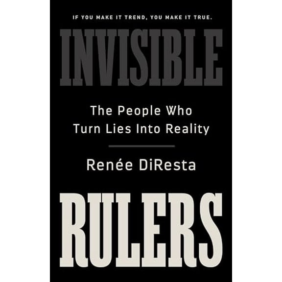 Pre-Owned Invisible Rulers: The People Who Turn Lies Into Reality (Hardcover) 1541703375 9781541703377