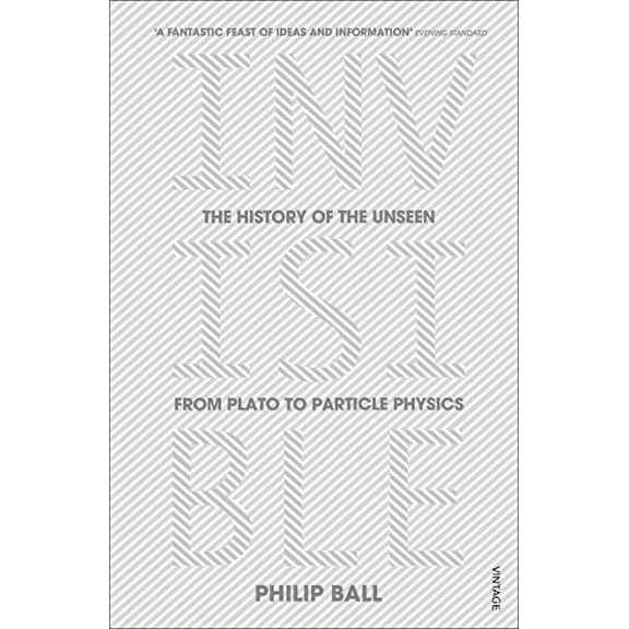 Invisible : The History of the Unseen from Plato to Particle Physics