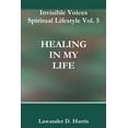 thumbnail image 1 of Invisible Voices Spiritual Lifestyle Vol. 5 HEALING IN MY LIFE, (Paperback), 1 of 1