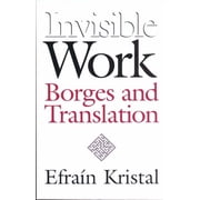 Invisible Work Borges and Translation, Hardcover