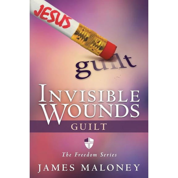 Invisible Wounds: Guilt: The Freedom Series, (Paperback)