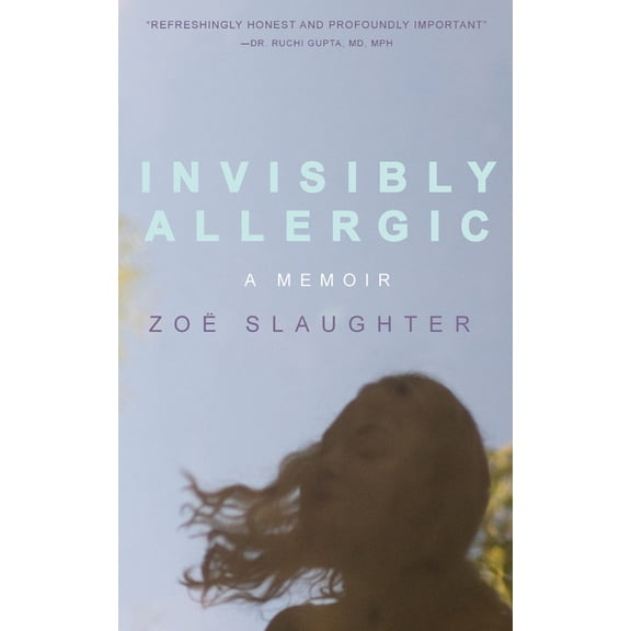Invisibly Allergic: A Memoir of Survival, Advocacy, and Change, (Paperback)