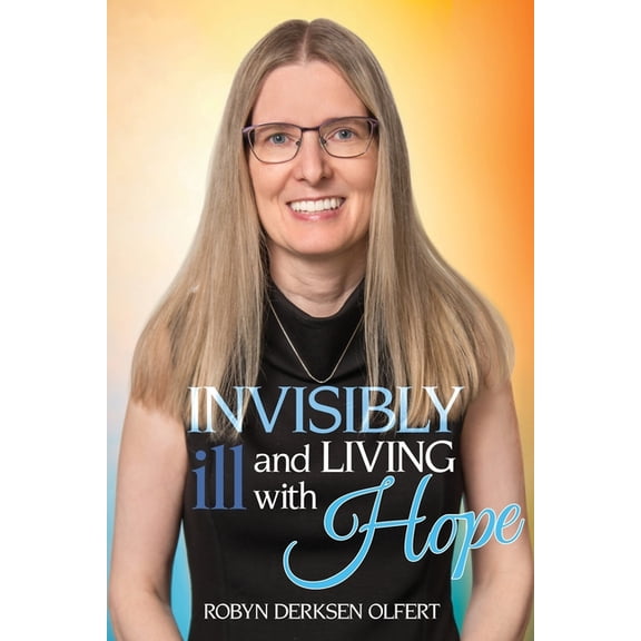 Invisibly Ill and Living with Hope, (Paperback)
