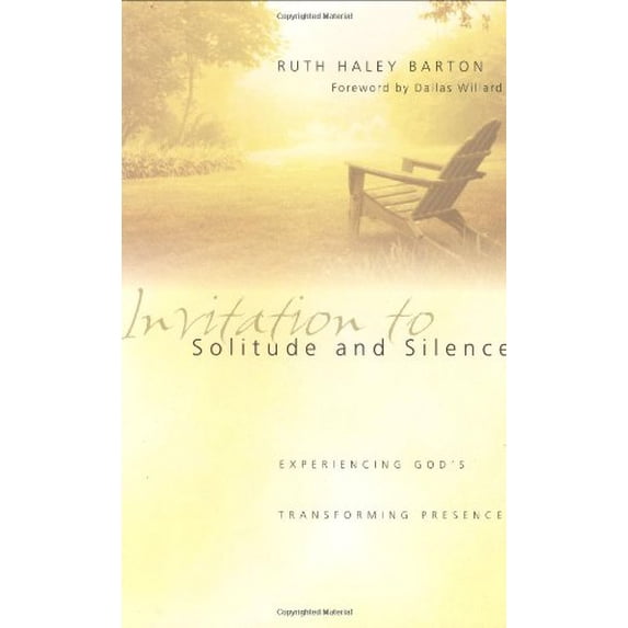 Pre-Owned Invitation to Solitude and Silence: Experiencing God's Transforming Presence (Hardcover) by Ruth Haley Barton, Professor Dallas Willard