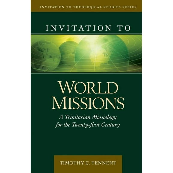 Invitation to Theological Studies Invitation to World Missions: A Trinitarian Missiology for the Twenty-First Century, (Hardcover)