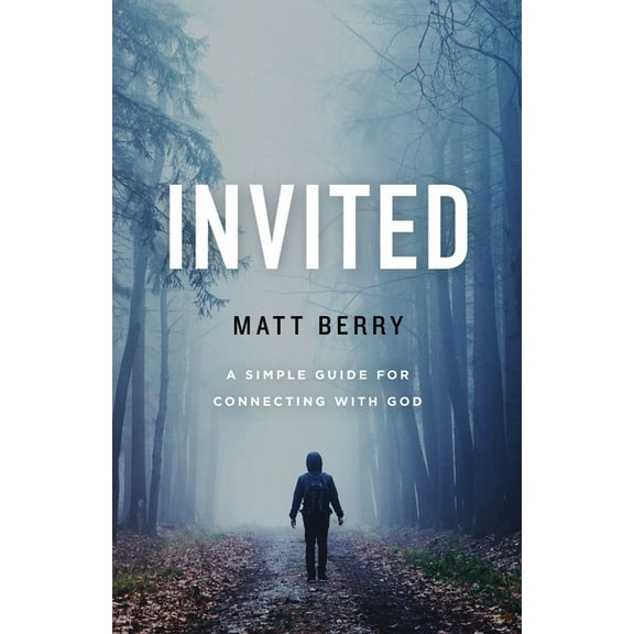 Invited: A Simple Guide for Connecting with God (Paperback) by Matt Berry