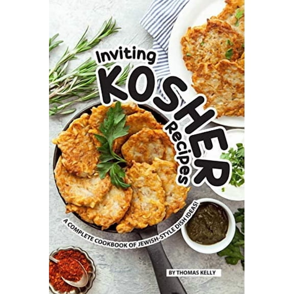Inviting Kosher Recipes: A Complete Cookbook of Jewish-Style Dish Ideas! Paperback 1076508189 9781076508188 Thomas Kelly