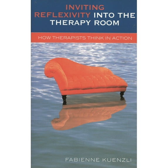 Inviting Reflexivity into the Therapy Room: How Therapists Think in Action, (Paperback)