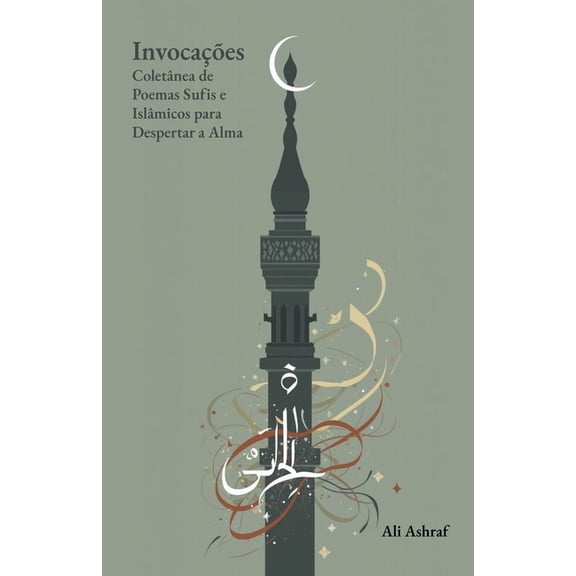 Invocaes: Coletnea de Poemas Sufis e Islmicos para Despertar a Alma, (Paperback)
