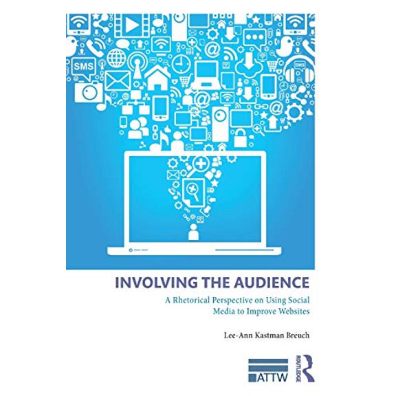 Pre-Owned Involving the Audience: A Rhetoric Perspective on Using Social Media to Improve Websites (ATTW Series in Technical and Professional Communication)