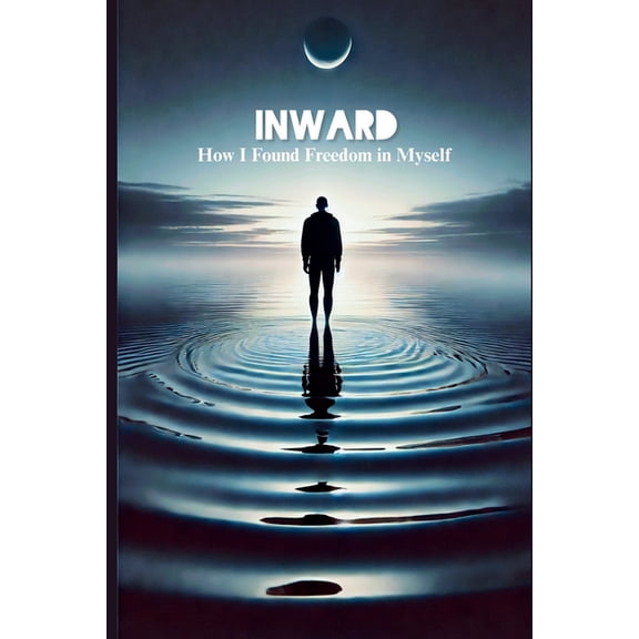 Inward: How I Found Freedom in Myself, (Paperback)