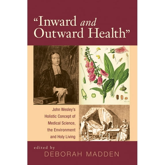 'Inward & Outward Health': John Wesley's Holistic Concept of Medical Science, the Environment and Holy Living (Paperback)