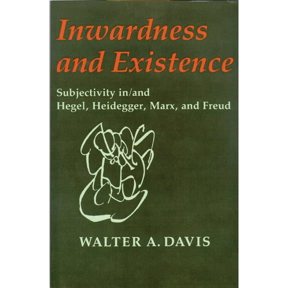 Inwardness and Existence: Subjectivity In/And Hegel, Heidegger, Marx, and Freud, (Paperback)