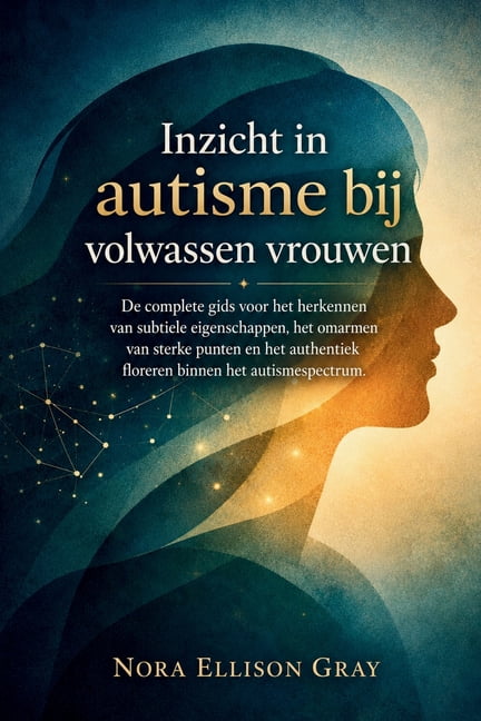 Inzicht in autisme bij volwassen vrouwen: De complete gids voor het herkennen van subtiele eigenschappen, het omarmen va, (Paperback)