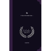 Io A Tale of the Olden Fane. -- Hardcover