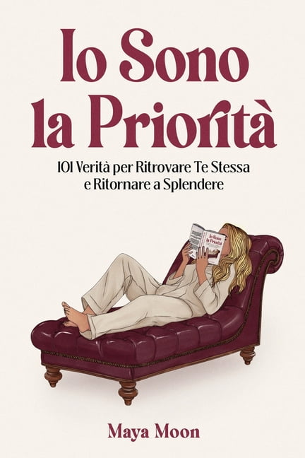 Io Sono la PrioritÃ : 101 VeritÃ  per Ritrovare Te Stessa e Ritornare a Splendere, (Paperback)