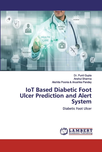 IoT Based Diabetic Foot Ulcer Prediction and Alert System (Paperback ...