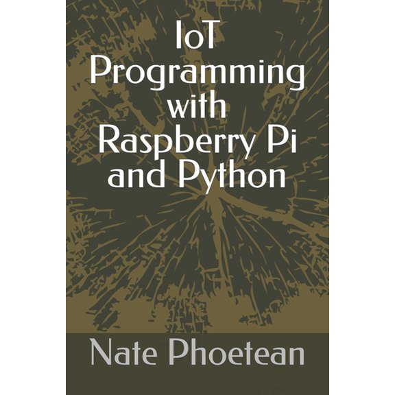 IoT Programming with Raspberry Pi and Python (Paperback)