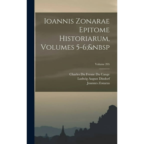 Ioannis Zonarae Epitome Historiarum, Volumes 5-6; Volume 205, (Hardcover)