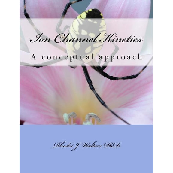 Ion Channel Kinetics: A conceptual approach (Paperback) by Rhodri James Walters