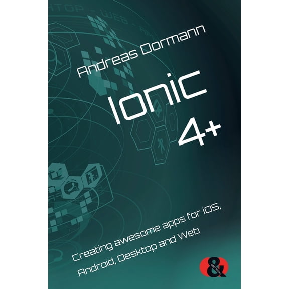 Ionic 4+: Creating awesome apps for iOS, Android, Desktop and Web (Paperback)