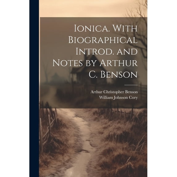 Ionica. With Biographical Introd. and Notes by Arthur C. Benson (Paperback)