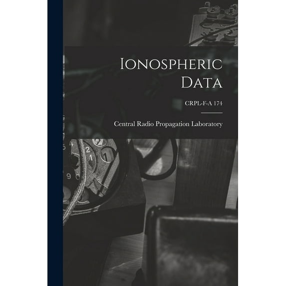 Ionospheric Data; CRPL-F-A 174, (Paperback)