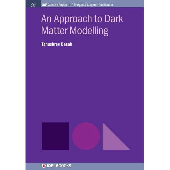 Iop Concise Physics: An Approach to Dark Matter Modelling (Paperback)