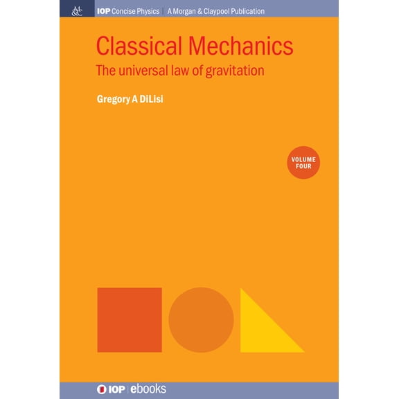 Iop Concise Physics: Classical Mechanics, Volume 4: The Universal Law of Gravitation (Hardcover)