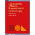 thumbnail image 1 of Iop Concise Physics: Electromagnetics in Magnetic Resonance Imaging: Physical Principles, Related Applications, and Ongoing Developments (Hardcover), 1 of 1