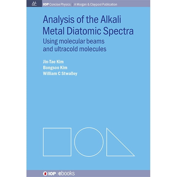 Iop Concise Physics: A Morgan & Claypool Publication: Analysis of Alkali Metal Diatomic Spectra: Using Molecular Beams and Ultracold Molecules (Hardcover)