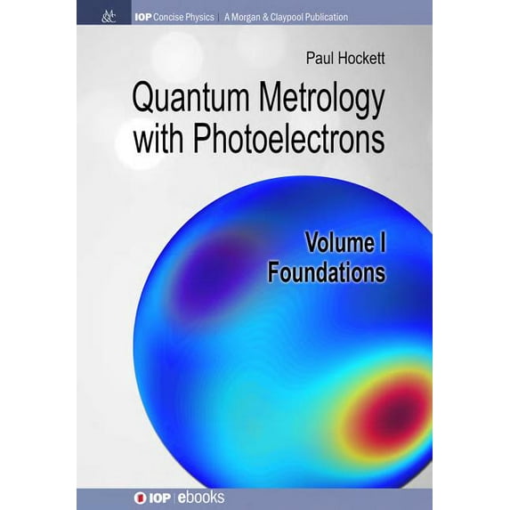 Iop Concise Physics: Quantum Metrology with Photoelectrons: Volume I: Foundations (Hardcover)