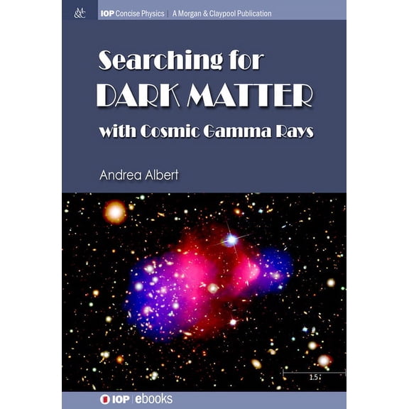 Iop Concise Physics: Searching for Dark Matter with Cosmic Gamma Rays (Hardcover)