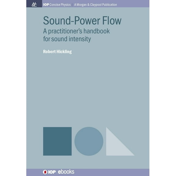 Iop Concise Physics: Sound-Power Flow: A Practitioner's Handbook for Sound Intensity (Hardcover)