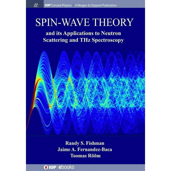 Iop Concise Physics: Spin-Wave Theory and its Applications to Neutron Scattering and THz Spectroscopy (Paperback)
