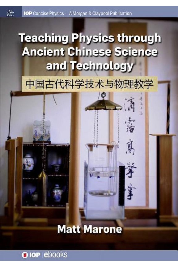 Iop Concise Physics: Teaching Physics through Ancient Chinese Science and Technology (Hardcover)