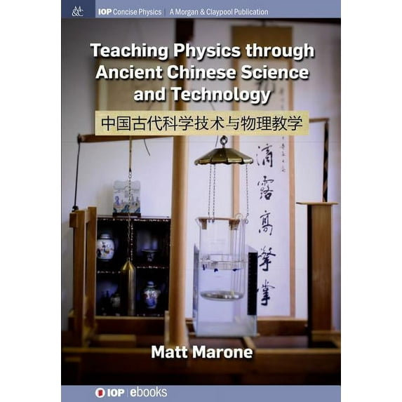 Iop Concise Physics Teaching Physics through Ancient Chinese Science and Technology, (Paperback)
