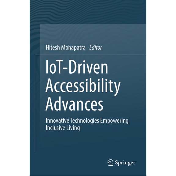 Iot-Driven Accessibility Advances: Innovative Technologies Empowering Inclusive Living, (Hardcover)