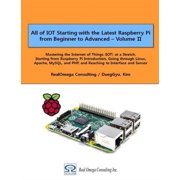 All of Iot Starting With the Latest Raspberry Pi from Beginner to Advanced Mastering the Internet of Things at a Stretch, Starting from Raspberry Pi Introduction, Going Through Linux, Apache, Mysql,