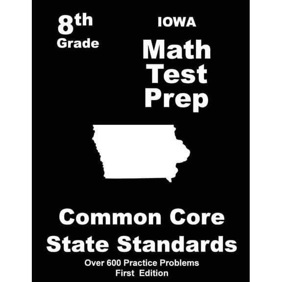 Iowa 8th Grade Math Test Prep: Common Core Learning Standards, (Paperback)