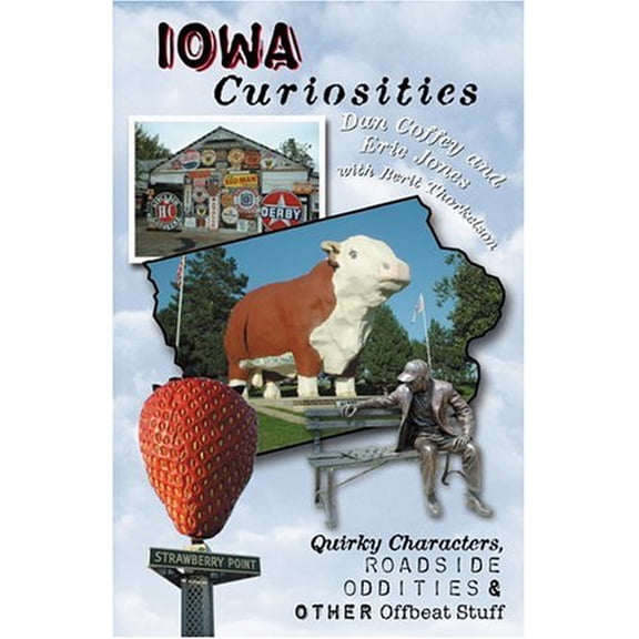 Pre-Owned Iowa Curiosities: Quirky Characters, Roadside Oddities & Other Offbeat Stuff (Paperback) 0762725486 9780762725489
