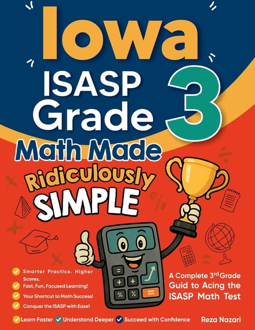 Iowa ISASP Grade 3 Math Made Ridiculously Simple: A Comprehensive 3rd Grade Guide to Acing ISASP Math Test, (Paperback)