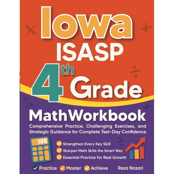 Iowa ISASP Grade 4 Math Workbook: Comprehensive Practice, Challenging Exercises, and Strategic Guidance for Complete Tes, (Paperback)
