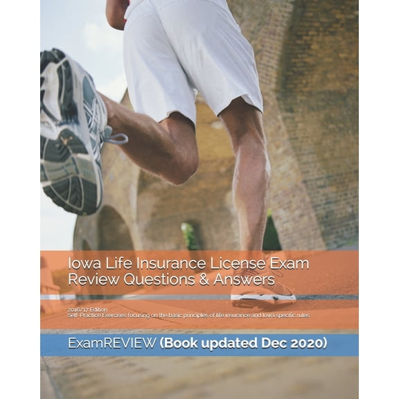 Iowa Life Insurance License Exam Review Questions & Answers 2016/17 Edition : Self-Practice Exercises focusing on the basic principles of life insurance and Iowa specific rules (Paperback)