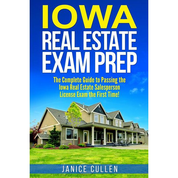 Iowa Real Estate Exam Prep: The Complete Guide to Passing the Iowa Real Estate Salesperson License (Paperback) by Janice Cullen