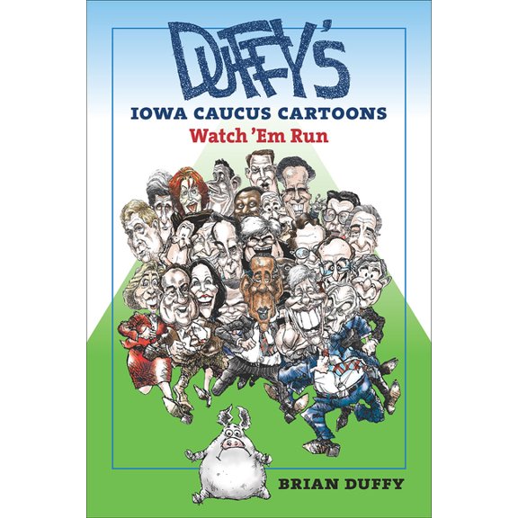 Iowa and the Midwest Experience: Duffy's Iowa Caucus Cartoons : Watch 'Em Run (Paperback)