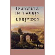 Iphigenia in Tauris A Greek Tragedy of Exile, Recognition, and Escape, Hardcover