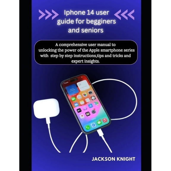 Iphone 14 user guide for beginners and seniors: A comprehensive user manual to unlocking the power of the Apple smartphone series with step by step instructions, tips and tricks and expert insights (P